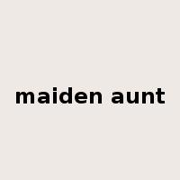 maiden aunt是什么意思