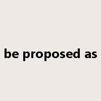 be proposed as是什么意思