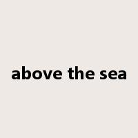 above the sea是什么意思