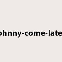 Johnny-come-lately是什么意思