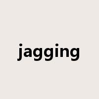 jagging是什么意思