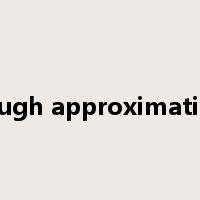 rough approximation是什么意思
