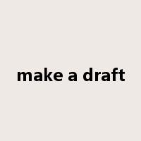 make a draft是什么意思
