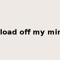 a load off my mind是什么意思