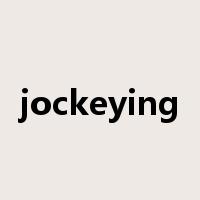 jockeying是什么意思
