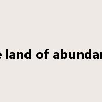 the land of abundance是什么意思