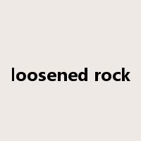 loosened rock是什么意思