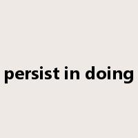 persist in doing是什么意思