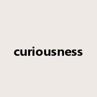 curiousness是什么意思