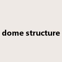 dome structure是什么意思