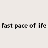 fast pace of life是什么意思