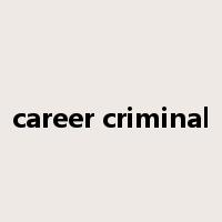 career criminal是什么意思