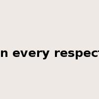 in every respect是什么意思