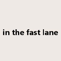 in the fast lane是什么意思