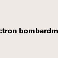 electron bombardment是什么意思