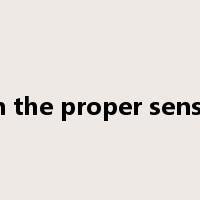 in the proper sense是什么意思