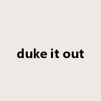 duke it out是什么意思