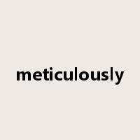 meticulously是什么意思