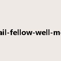 hail-fellow-well-met是什么意思