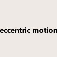 eccentric motion是什么意思