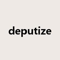 deputize是什么意思