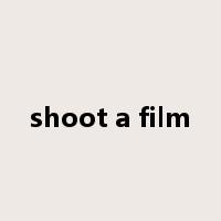 shoot a film是什么意思
