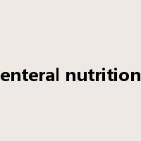 enteral nutrition是什么意思