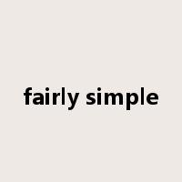 fairly simple是什么意思