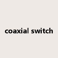 coaxial switch是什么意思
