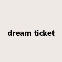 dream ticket是什么意思