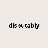 disputably是什么意思