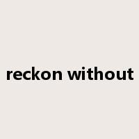 reckon without是什么意思