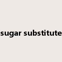 sugar substitute是什么意思
