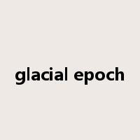 glacial epoch是什么意思