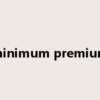 minimum premium是什么意思