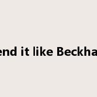 Bend it like Beckham是什么意思