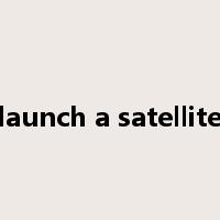 launch a satellite是什么意思