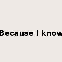 Because I know是什么意思