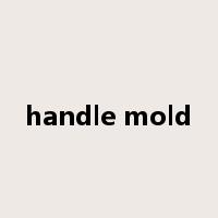 handle mold是什么意思