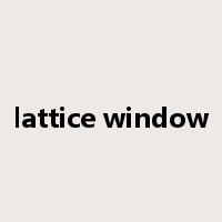 lattice window是什么意思