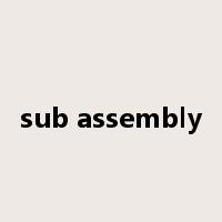 sub assembly是什么意思