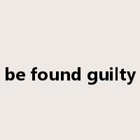 be found guilty是什么意思