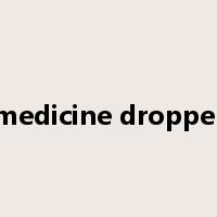 medicine dropper是什么意思