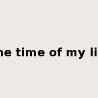 The time of my life是什么意思