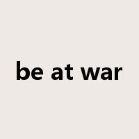 be at war是什么意思