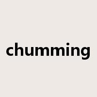 chumming是什么意思