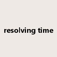 resolving time是什么意思