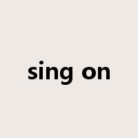 sing on是什么意思