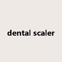 dental scaler是什么意思