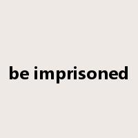 be imprisoned是什么意思